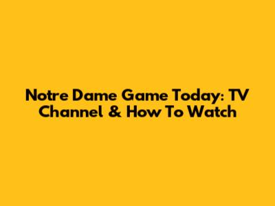 Notre Dame Game Today: TV Channel & How To Watch
