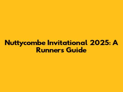 Nuttycombe Invitational 2025: A Runner's Guide