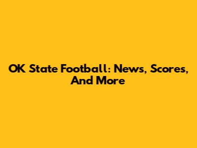 OK State Football: News, Scores, And More