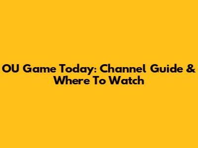 OU Game Today: Channel Guide & Where To Watch