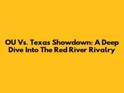 OU Vs. Texas Showdown: A Deep Dive Into The Red River Rivalry