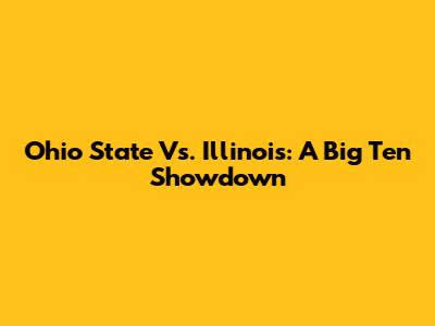 Ohio State Vs. Illinois: A Big Ten Showdown