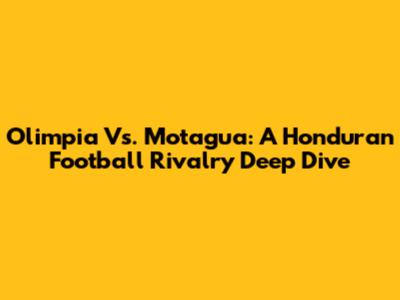Olimpia Vs. Motagua: A Honduran Football Rivalry Deep Dive