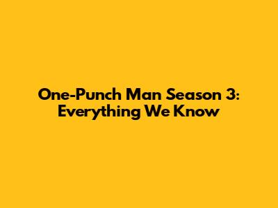 One-Punch Man Season 3: Everything We Know