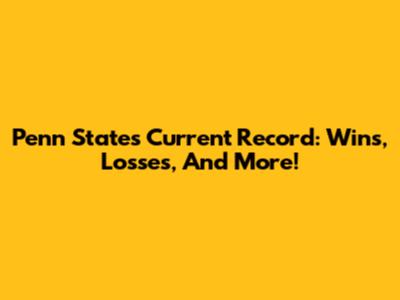 Penn State's Current Record: Wins, Losses, And More!