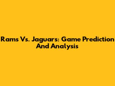 Rams Vs. Jaguars: Game Prediction And Analysis