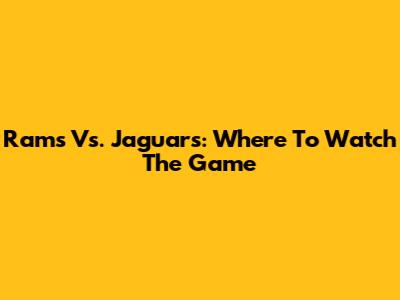 Rams Vs. Jaguars: Where To Watch The Game