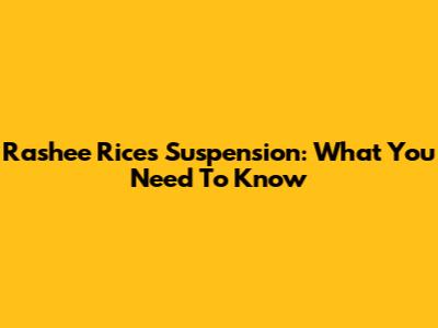 Rashee Rice's Suspension: What You Need To Know