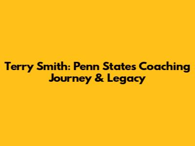 Terry Smith: Penn State's Coaching Journey & Legacy