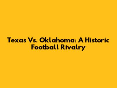 Texas Vs. Oklahoma: A Historic Football Rivalry