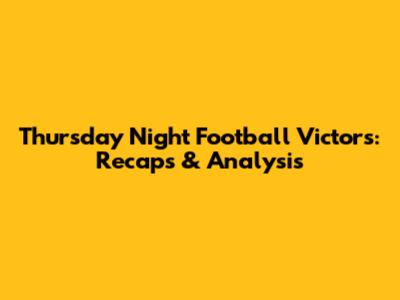 Thursday Night Football Victors: Recaps & Analysis