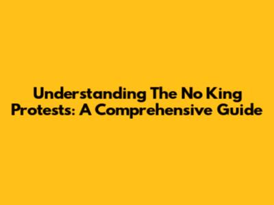 Understanding The 'No King' Protests: A Comprehensive Guide