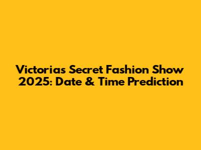 Victoria's Secret Fashion Show 2025: Date & Time Prediction