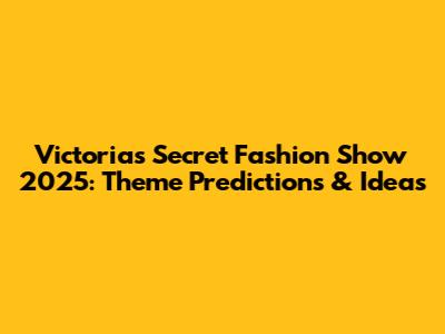 Victoria's Secret Fashion Show 2025: Theme Predictions & Ideas