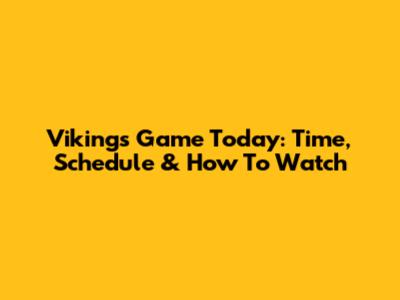 Vikings Game Today: Time, Schedule & How To Watch
