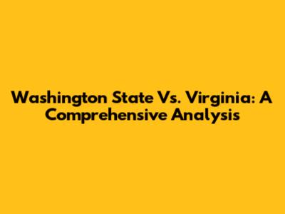 Washington State Vs. Virginia: A Comprehensive Analysis