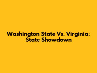 Washington State Vs. Virginia: State Showdown