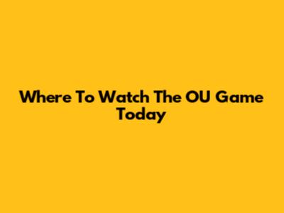 Where To Watch The OU Game Today