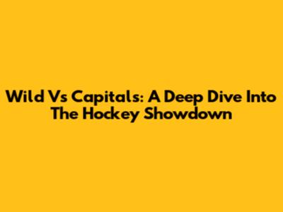 Wild Vs Capitals: A Deep Dive Into The Hockey Showdown