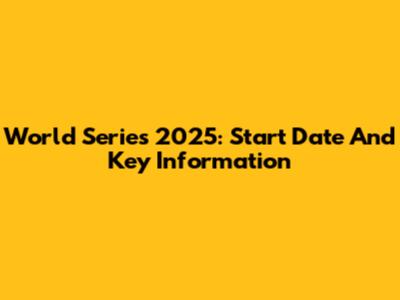 World Series 2025: Start Date And Key Information